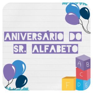No 1º ano, as crianças celebram o "Aniversário do Sr. Alfabeto" em uma festa lúdica com presentes simbólicos e conexão com o universo das letras